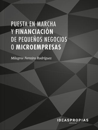 Puesta en marcha y financiación de pequeños negocios o microempresas, de Milagros Ferreiro Rodríguez | portada del libro