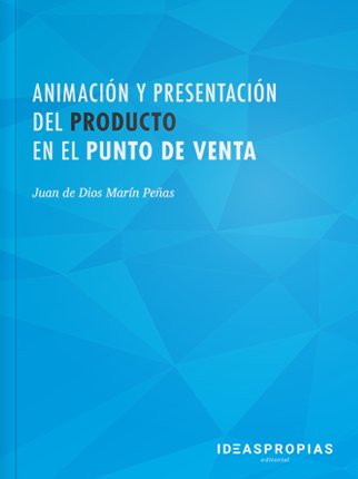 Animación y presentación del producto en el punto de venta, de Juan de Dios Marín Peñas | portada del libro