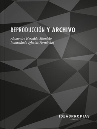 Reproducción y archivo, de Hermida Mondelo, Alexandre | portada del libro