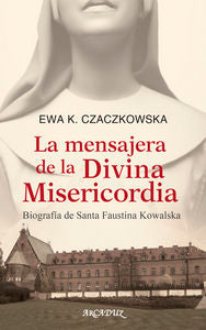 La mensajera de la Divina Misericordia, de Czaczkowska, Ewa K. | portada del libro