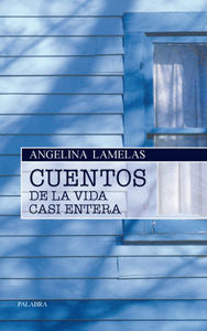 Cuentos de la vida casi entera, de Lamelas, Angelina | portada del libro