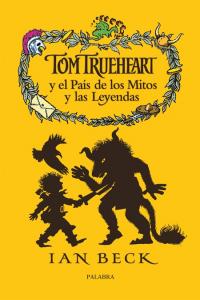 Tom Trueheart y el país de los mitos y las leyendas, de Beck, Ian | portada del libro