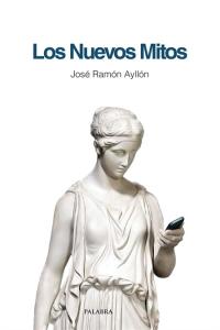 Los nuevos mitos, de Ayllón, José Ramón | portada del libro