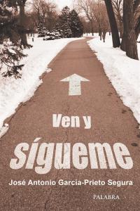Ven y sígueme, de García-Prieto Segura, José Antonio | portada del libro