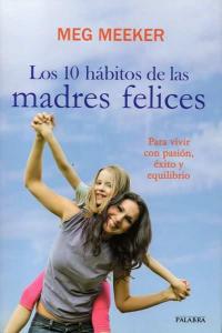 Los 10 hábitos de las madres felices, de Meeker, Meg | portada del libro