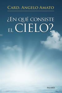 ¿En qué consiste el Cielo?, de Amato, Card. Angelo | portada del libro