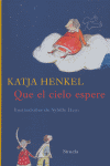 Que el cielo espere, de Henkel, Katja | portada del libro