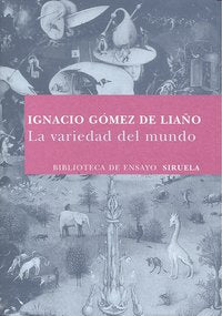 La variedad del mundo, de Gómez de Liaño, Ignacio | portada del libro