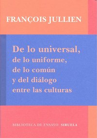 De lo universal, de lo uniforme, de lo común y del diálogo entre las culturas, de Jullien, François | portada del libro