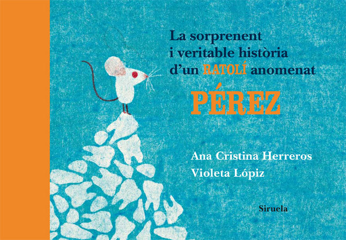 La sorprenent i veritable història d'un ratolí anomenat Pérez, de Herreros, Ana Cristina | portada del libro