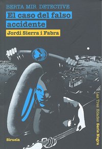 El caso del falso accidente. Berta Mir detective, de Sierra i Fabra, Jordi | portada del libro