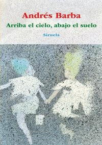 Arriba el cielo, abajo el suelo, de BARBA, ANDRES | portada del libro