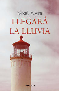 Llegará la lluvia, de Alvira Palacios, Mikel | portada del libro