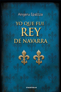 Yo que fui rey de Navarra, de Epaltza Ruiz de Alda, Aingeru | portada del libro