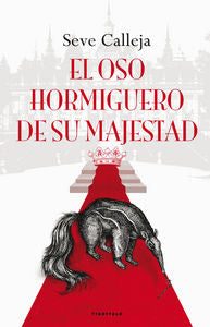 El oso hormiguero de su majestad, de Calleja Perez, Seve | portada del libro