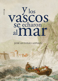 Y los vascos se echaron al mar, de Azpiazu Elorza, Jose Antonio | portada del libro