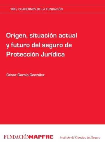 ORIGEN, SITUACIóN ACTUAL Y FUTURO DEL SEGURO DE PROTECCIóN JURíDICA, de GARCíA GONZáLEZ | portada del libro