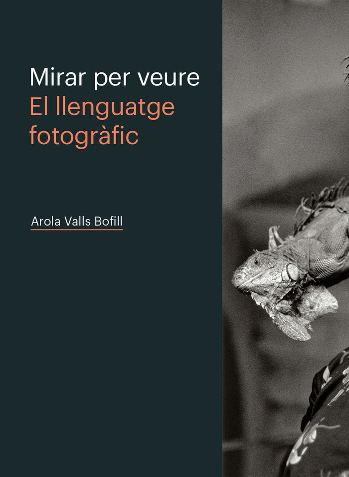 MIRAR PER VEURE. EL LENGUATGE FOTOGRAFIC, de VALLS BOFILL, AROLA | portada del libro