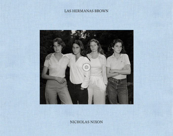 THE SISTERS BROWN. NICHOLAS NIXON. 1975-2022, de GOLLONET CARNICERO,CARLOS | portada del libro