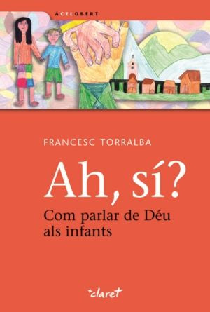 Ah, sí? Com parlar de Déu als infants, de Torralba Roselló, Francesc | portada del libro