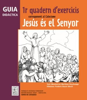 Guia didàctica 1r Quadern d'exercicis corresponent al Catecisme Jesús és el Senyor, de Martínez Deschamps, Montserrat | porta