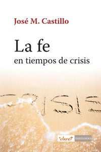 La fe en tiempos de crisis, de Castillo, José M. | portada del libro