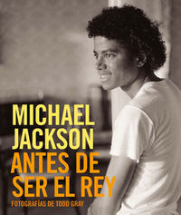 MICHAEL JACKSON: ANTES DE SER EL REY, de Gray | portada del libro