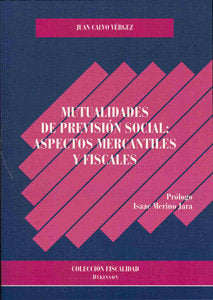 Mutualidades de previsión social: aspectos mercantiles y fiscales, de Calvo Vérgez, Juan | portada del libro