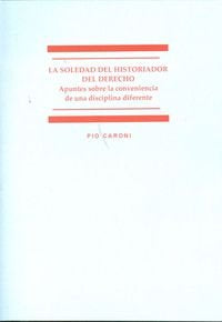 La soledad del historiador del derecho, de Caroni, Pio | portada del libro