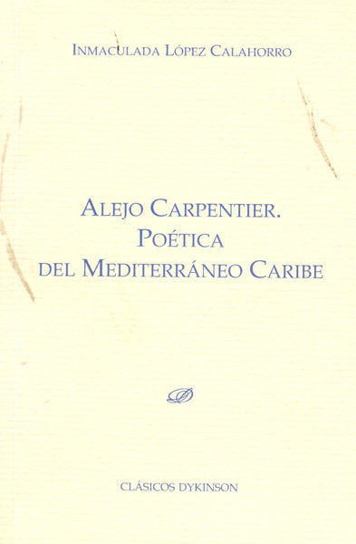 Alejo Carpentier. Poética del Mediterráneo Caribe, de López Calahorro, Inmaculada | portada del libro