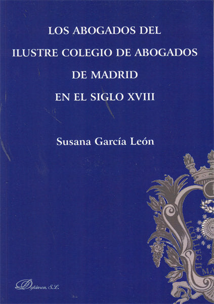Los abogados del Ilustre Colegio de Abogados de Madrid en el siglo XVIII, de García León, Susana | portada del libro