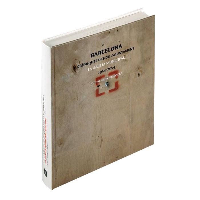Barcelona. Cròniques des de lÆajuntament la gaseta municipal 1914-2014, de Jordà Fernández | portada del libro