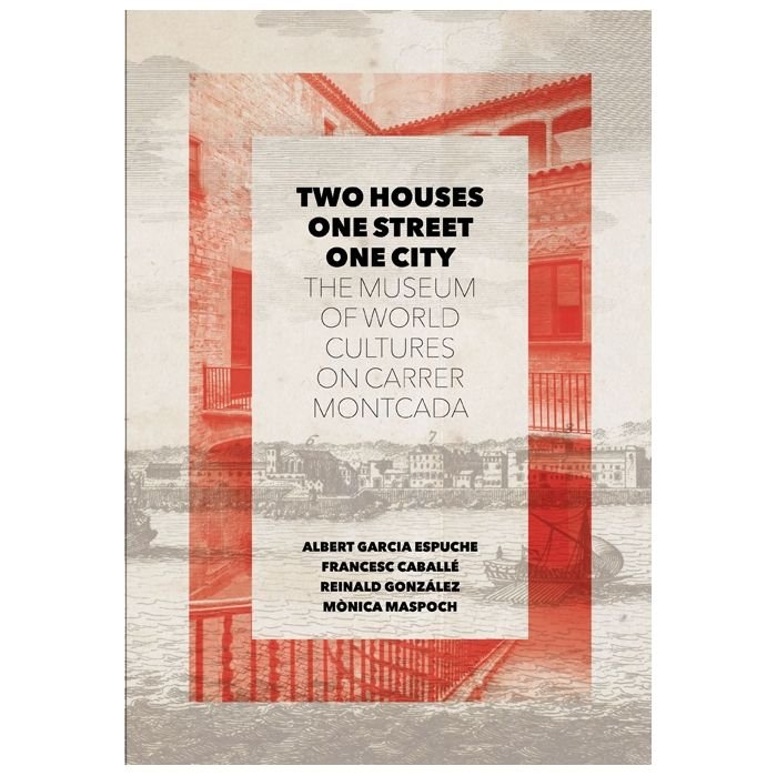 Two houses, one street, one city. The Museum of World Cultures on Carrer Montcada, de Garcia Espuche | portada del libro