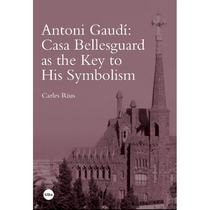 Antoni Gaudí: Casa Bellesguard as the key to his symbolism, de Rius Santamaria | portada del libro
