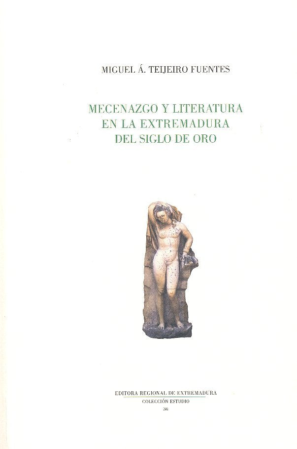 MECENAZGO Y LITERATURA EN LA EXTREMADURA DEL SIGLO DE ORO, de TEIJEIRO FUENTES, MIGUEL ANGEL | portada del libro
