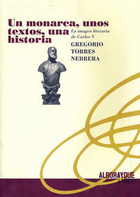 UN MONARCA UNOS TEXTOS UNA HISTORIA, de TORRES NEBRERA | portada del libro