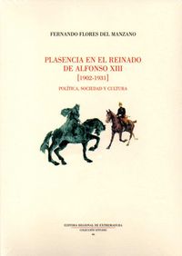 Plasencia en el reinado de Alfonso XIII (1902-1931), de Flores del Manzano | portada del libro