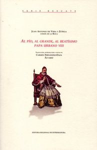 Al Pío, al Grande, al Beatísimo Papa Urbano VIII, de de Vera y Zúñiga | portada del libro
