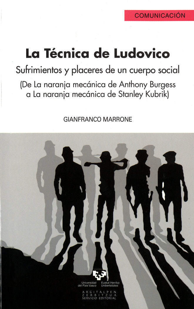 La técnica de Ludovico. Sufrimientos y placeres de un cuerpo social (De La naranja mecánica de Antho, de Marrone, Gianfranco 