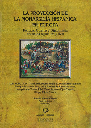 La proyección de la monarquía hispánica en Europa. Política, guerra y diplomacia entre los siglos XV, de RIBOT,LUIS | portada