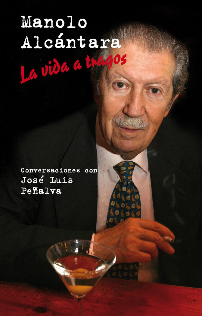 Manolo Alcántara. La vida a tragos. Conversaciones con José Luis Peñalva, de Peñalva Abrísqueta, José Luis | portada del libr