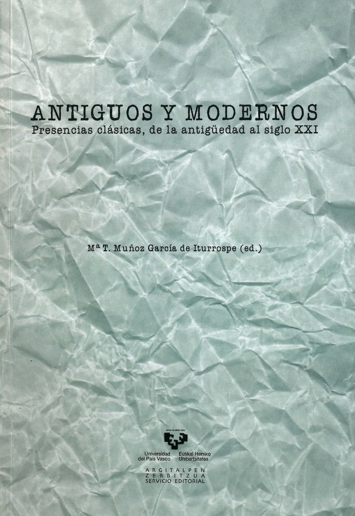 Antiguos y modernos. Presencias clásicas, de la Antigüedad al siglo XXI, de MUÑOZ GARCIA ITURROSPE,MªTERESA | portada del lib