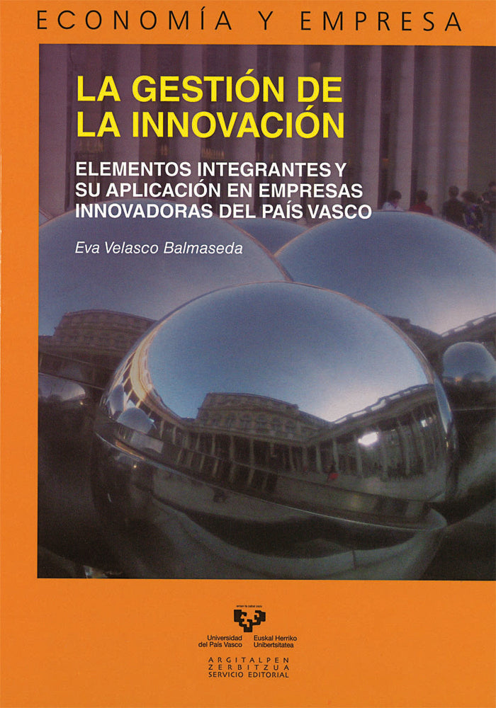 La gestión de la innovación. Elementos integrantes y su aplicación en empresas innovadoras en el Paí, de Velasco Balmaseda, E