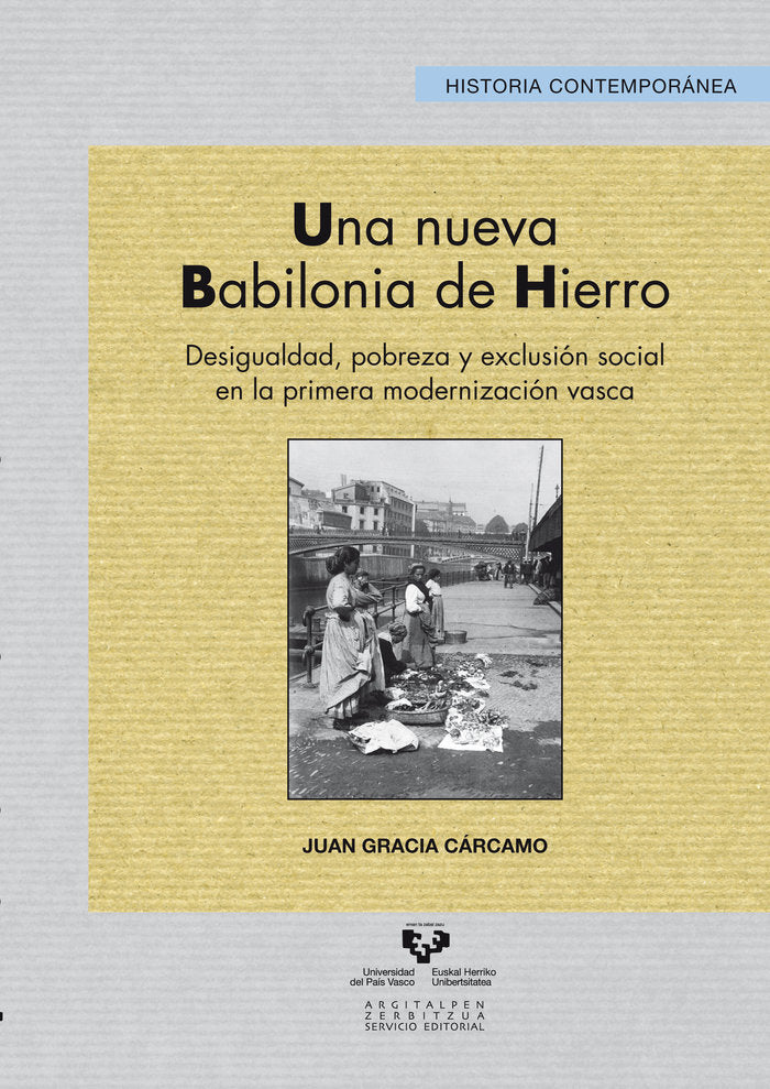Una nueva Babilonia de hierro. Desigualdad, pobreza y exclusión social en la primera modernización v, de Gracia Cárcamo, Juan