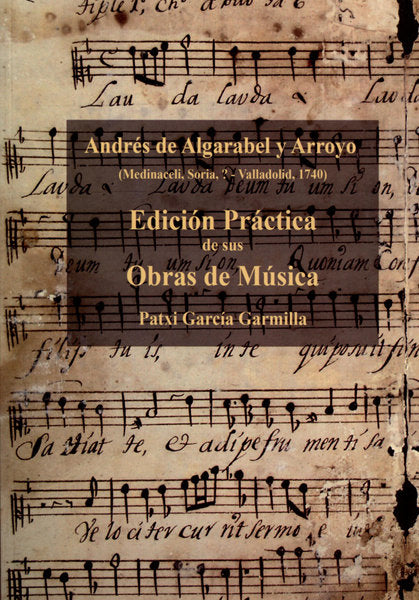 Andrés de Algarabel y Arroyo. Edición práctica de sus obras de música, de Algarabel y Arroyo, Andrés de | portada del libro