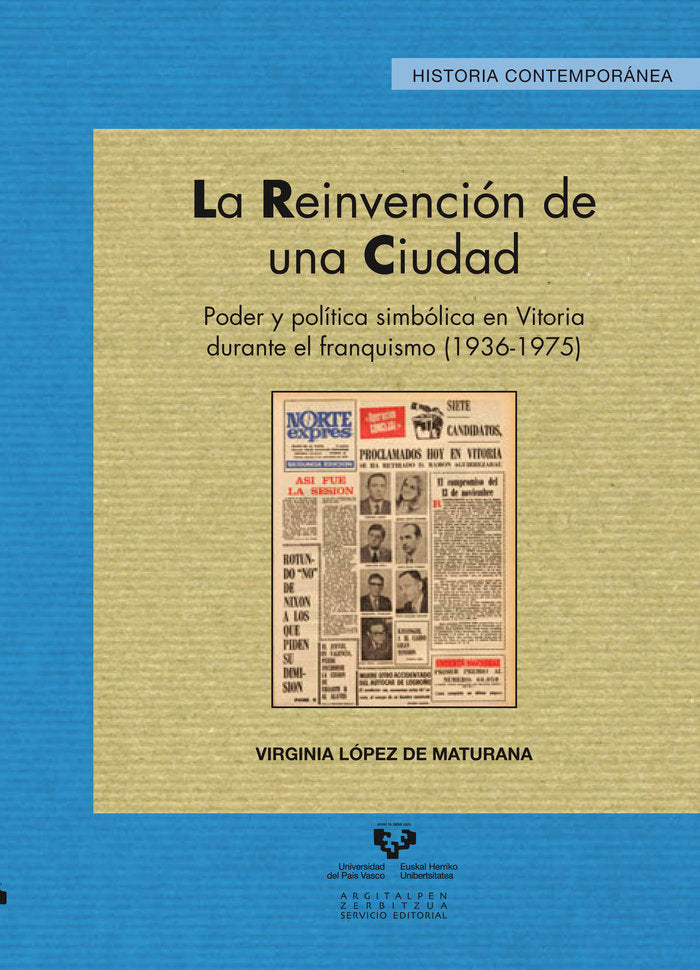 La reinvención de una ciudad. Poder y política simbólica en Vitoria durante el franquismo (1936-1975, de López de Maturana Di