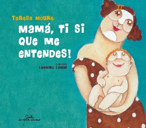 Mama, ti si que me entendes!, de Moure, Teresa - Lamas, Leandro | portada del libro