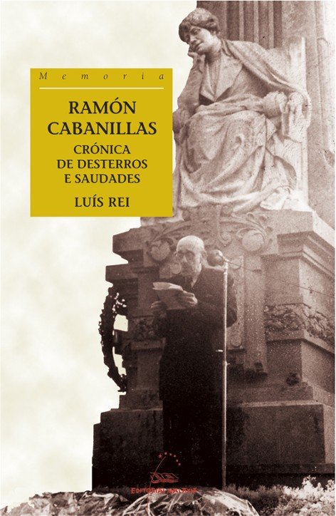 Ramon cabanillas cronica de desterros e saudades (biografia), de Rei, Luis | portada del libro