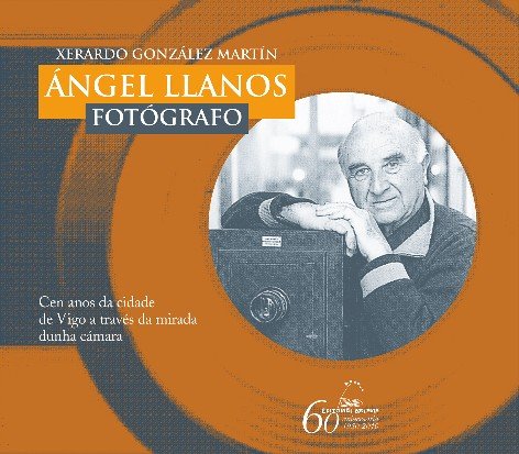Angel llanos, fotografo, de Gonzalez Martin, Xerardo | portada del libro