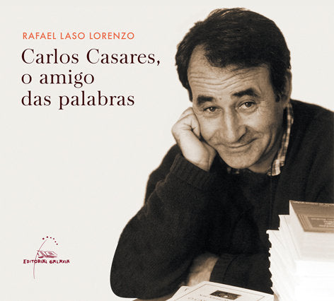 Carlos casares, o amigo das palabras, de Laso Lorenzo, Rafael | portada del libro